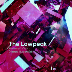 The Lowpeak - Reversed Vision (Maka's Illusion Edit)