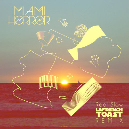 Miami Horror - Real Slow (Lafrench Toast Remix)