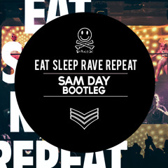 Eat Sleep Rave Repeat (Sam Day Bootleg) [FREE DOWNLOAD]