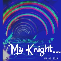 My Knight... (Prod. By Star Slinger)