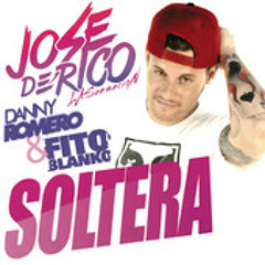 Jose De Rico -Soltera Ft Danny Romero & Fito Blanko(Jesús Ramírez  Edit)