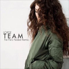 Lorde - Team (Fei-Fei's Feided Remix)