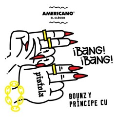 BANG BANG (PISTOLA) BOUNZ Y PRINCIPE CU'