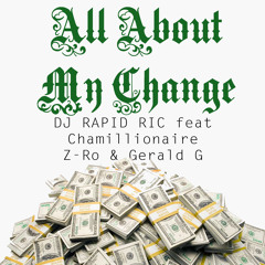 All About My Change- Featuring Chamillionaire, ZRo, & Gerald G (Prod By Rapid Ric & JOJO Serrato)