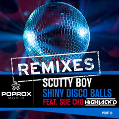 DJ Scotty Boy Feat Sue Cho - Shiny Disco Balls (Highjack'd Remix)(OUT NOW)