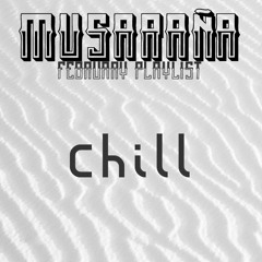 Musaraña February Playlist: Chill