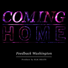 Coming Home ft Feedback Washington (Prod by KLK BEATS)