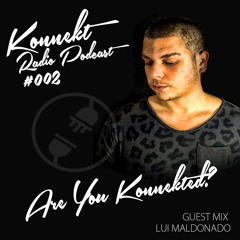 KONNEKT RADIO - PODCAST #002 GUEST MIX LUI MALDONADO