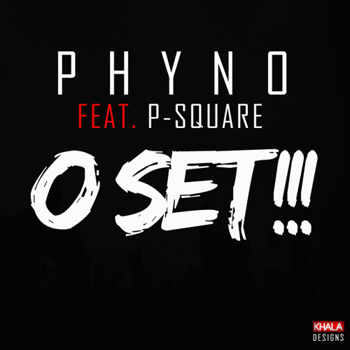 Phyno x P Square - O Set (Nigeria)