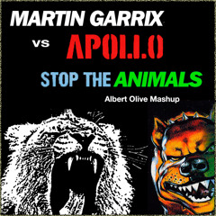 Martin Garrix vs Apollo 440  - Stop the Animals (Albert Olive Mashup)