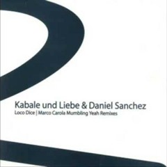 KABALE UND LIEBE & DANIEL SANCHEZ - MUMBLING YEAH - LOCO DICE TRIBUTE REMIX