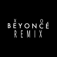 Beyonce - XO (Remix)