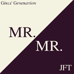 Mr.Mr. - JFT (Girls' Generation Male Cover)