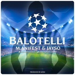 M.anifest & Jayso - Balotelli (Prod By Jayso)