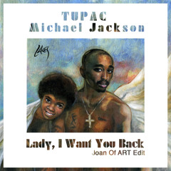 Tupac x Michael Jackson - Lady, I Want You Back (Joan Of ART Edit)