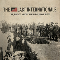 The Last Internationale - Life, Liberty, And The Pursuit Of Indian Blood