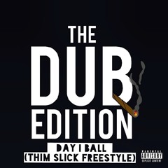 DubXX - "Day I Ball" (Thim Slick Freestyle)