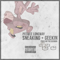 Peewee Longway- Sneaking + Geekin [Prod. By Metro Boomin] [Dirty]