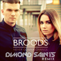 Broods - Never gonna Change - Dimond Saints Remix (Exclusive)