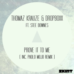 Thomaz Krauze & Dropboxx ft. Stee Downes - Prove It To Me (Skint Rec.) OUT NOW!!!