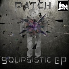 Patch - Smashin' [Solipsistic EP out now!]