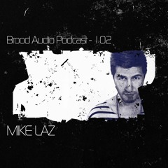 Mike Laz- Brood Audio Podcast [BAP102]