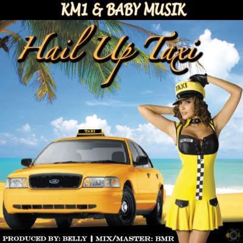 HAIL UP TAXI X KM1 Feat. Baby Musik (Prod By Belly)