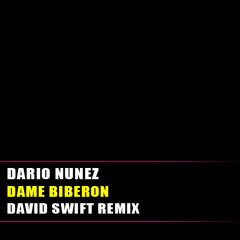 Dario Nunez - Dame Biberon [David Swift Remix]