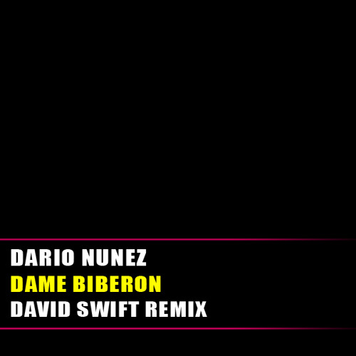 Dario Nunez - Dame Biberon [David Swift Remix]