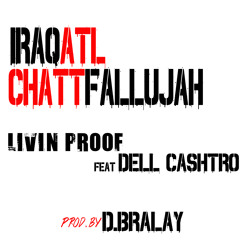 2014 Livin Proof - IraqAtlChattFallujah Ft. Dell Cashtro (Prd by D. Bralay)