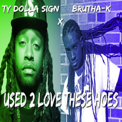 Used 2 Love These Hoes (ft Ty Dolla $ign)