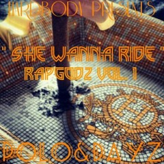 HardBody Ent. Presents ( She Wanna Ride ) POLO&DAYZ  RapGodz Vol. 1 " Progression ".   HardBody Ent. & Xpm Productions
