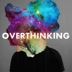Overthinking
