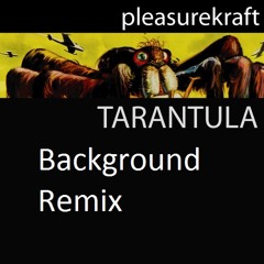 Pleasurekraft  - Tarantula (Background Remix) *FREE DOWNLOAD*
