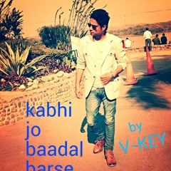 Kabhi Jo Badal Barse By V-key @}---'-----'--