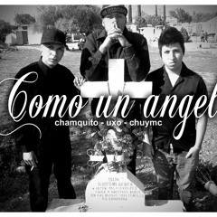 Como Un Angel - Chamaquito - Uxo - Chuymc