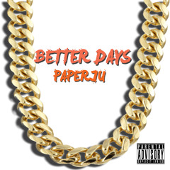 Better Days By PaperJu