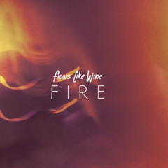 Fire ( Flows Like Wine )