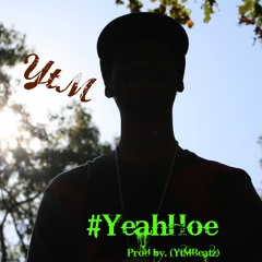 YtM - "#YeahHoe" (Prod By. YtMBeatz) (Dirty Version)