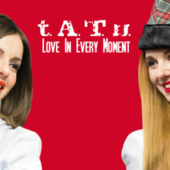 t.A.T.u. - Love In Every Moment (Love Radio)
