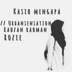 Kasih Mengapa // Urban Sensation x Rauzan Rahman x Rozie (Uke)