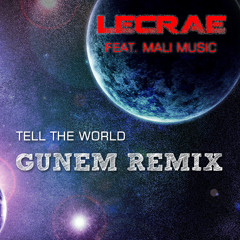 Tell The World - Lecrae Feat. Mali Music - Gunem Remix (Original Mix)