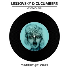 Lessovsky & Cucumbers - Crazy Girl [Matter Of Fact]