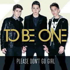 Please Don't Go Girl - ToBeOne