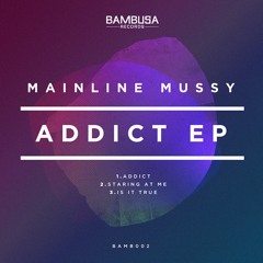 Mainline Mussy - Addict EP [Bambusa Records BAMB002]