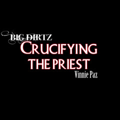 Big Dirtz Ft Vinnie Paz - Crucifying The Priest Prod By Vherbal
