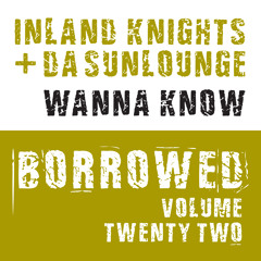 Teaser - Inland Knights & Da Sunlounge - Wanna Know (Borrowed Vol:22)