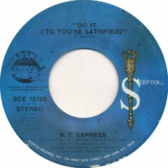 B.T Express - Do It Till You're Satisfied(Soul Fool Edit)