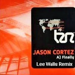 Jason Cortez - Finally - Lee Walls Remix - FREE DOWNLOAD