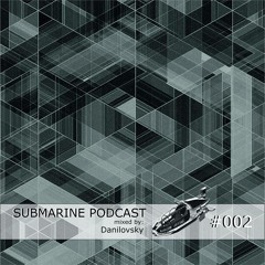 Submarine Podcast #002 Mixed By Danilovsky